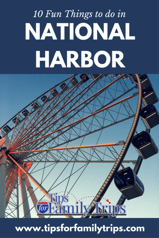 10 fun things to do in National Harbor, Maryland with kids | tipsforfamilytrips.com | Washington DC | Gaylord National | Capital Wheel | national harbor events | national harbor md | national harbor restaurants | family travel | spring break | summer vacation ideas