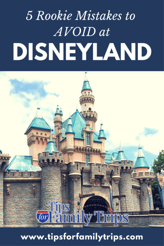 5 Rookie mistakes to avoid at Disneyland | tipsforfamilytrips.com | Disney tips and tricks | first trip to Disneyland | family vacation ideas | travel