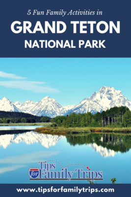 5 Fun Family Activities in Grand Teton National Park title with photo of Grand Tetons reflected in lake